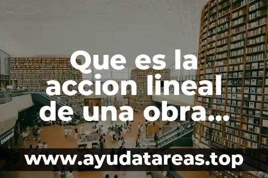 Que es la accion lineal de una obra literaria