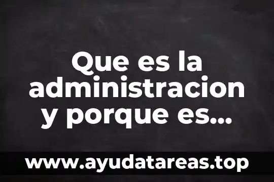 Que es la administracion y porque es importante