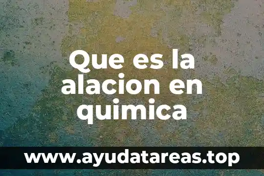 Que es la alacion en quimica