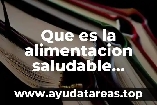 Qué es el concepto de alimentación 5 Que es la alimentacion saludable como esplicarlo a un niño