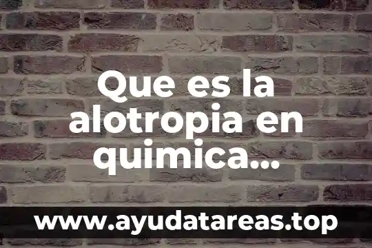 Química que es un compuesto 4 Que es la alotropia en quimica organica