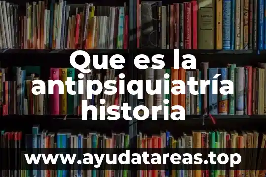 Que es la antipsiquiatría historia