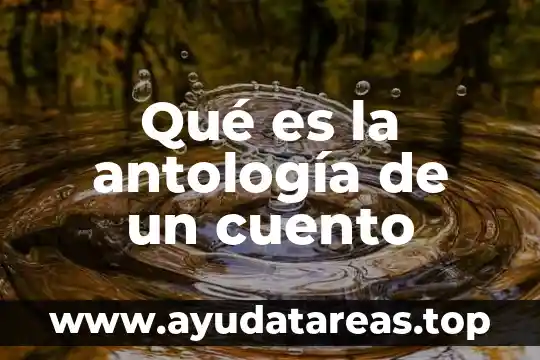 Qué es antología según autores 8 Qué es la antología de un cuento