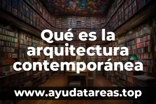 Qué es n i la arquitectura 7 Qué es la arquitectura contemporánea