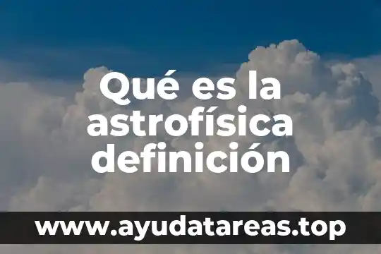 Qué es la astrofísica definición