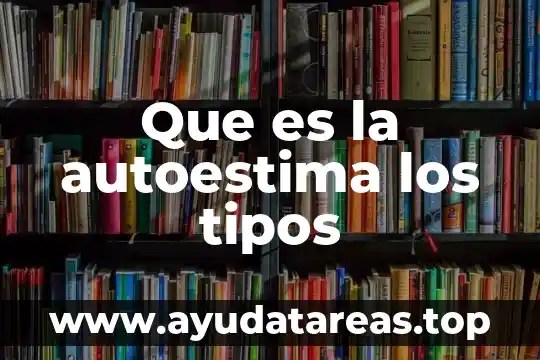 Que es un espira tipos 4 Que es la autoestima los tipos