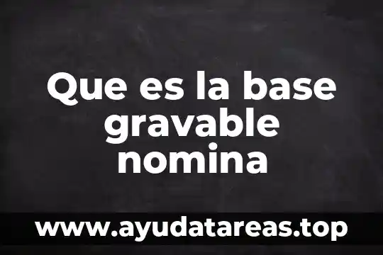 Que es la base gravable nomina