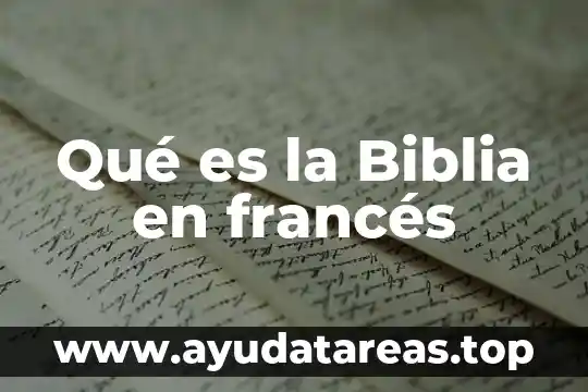 Que es la esencia en la biblia 3 Qué es la Biblia en francés