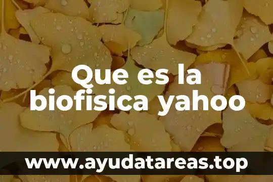 Que es la biofisica yahoo