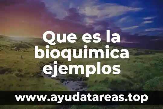 Que es la bioquimica ejemplos