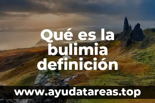 Bulimia que es y sus caracteristicas 3 Qué es la bulimia definición