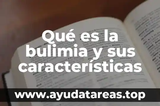 Qué es la bulimia definición 6 Qué es la bulimia y sus características