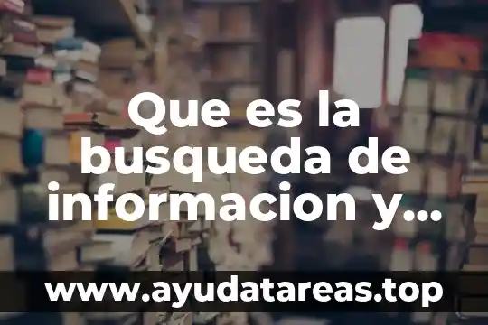 Qué es una búsqueda avanzada y sus funciones 8 Que es la busqueda de informacion y para que sirve