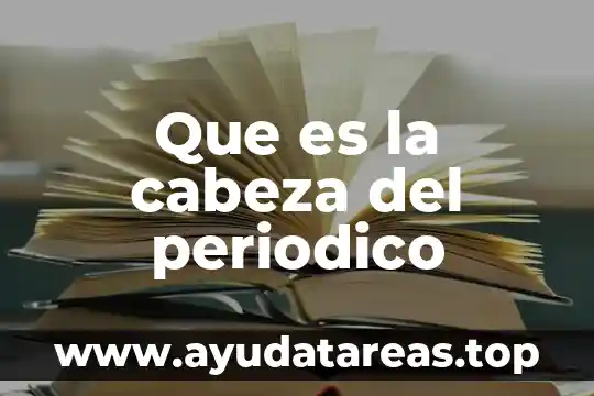 Que es ser cabeza de familia 6 Que es la cabeza del periodico