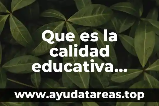 Dirección de la calidad total que es 7 Que es la calidad educativa segun la ocde