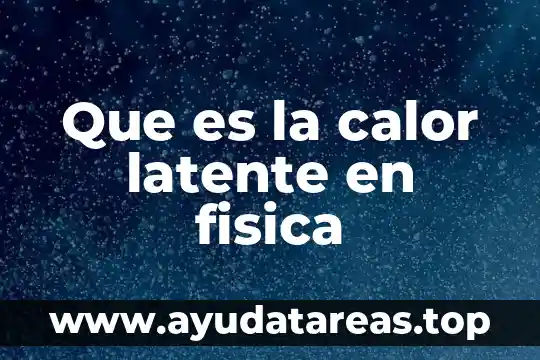 Que es la calor latente en fisica
