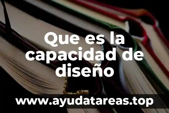 Que es la capacidad de diseño
