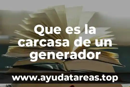 Que es un generador compuesto 7 Que es la carcasa de un generador