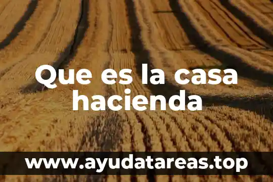 Que es la casa hacienda