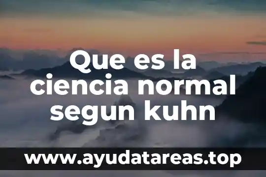 Que es paradigma segun kuhn y shulman 5 Que es la ciencia normal segun kuhn