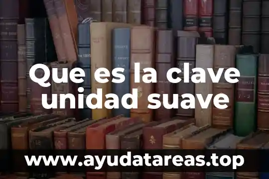 Para que es la clave de sol 7 Que es la clave unidad suave