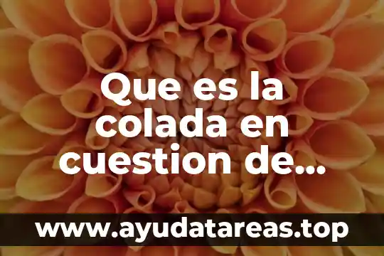 Que es la escaser de agua 4 Que es la colada en cuestion de agua