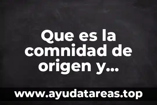 Que es la comnidad de origen y cultura
