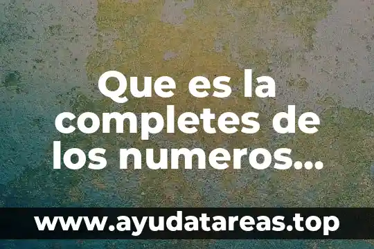 Que es la completes de los numeros reales
