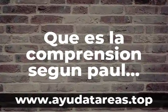 Que es la comprension segun paul ricoeur