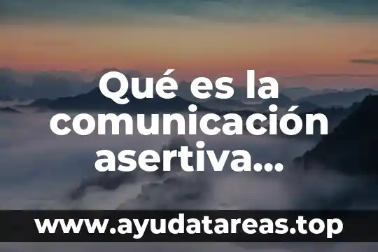 Qué es la comunicación asertiva definición