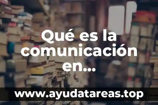 Qué es la comunicación en comportamiento organizacional