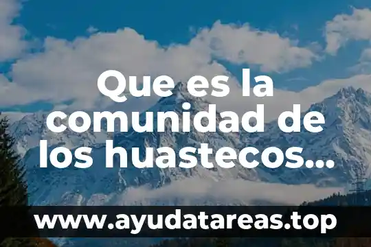 Que es un mito y sus tipos 3 Que es la comunidad de los huastecos potosinos