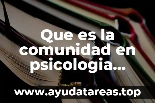 Qué es la psicología orgánica 6 Que es la comunidad en psicologia social