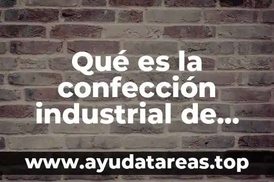 Qué es la confección industrial de ropa