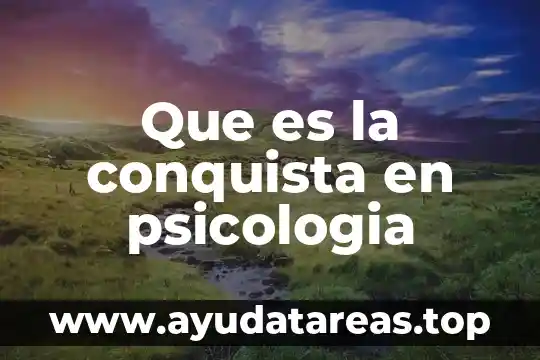 Que es la conquista en psicologia