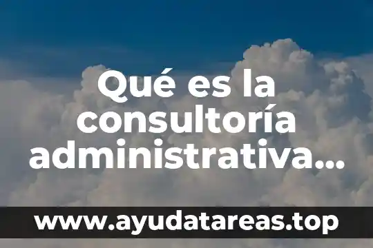 Que es la descentralización politica administrativa 4 Qué es la consultoría administrativa introducción