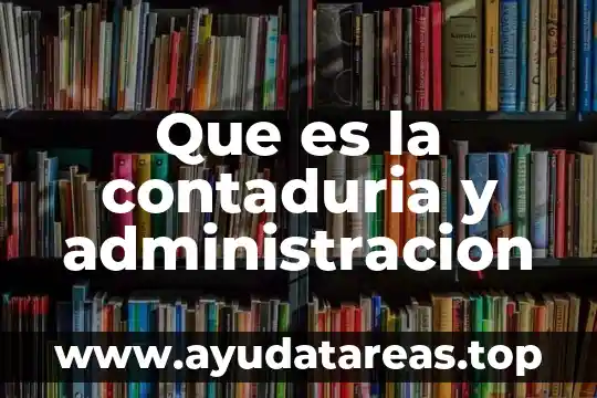 Revista contaduria publica que es y de que sirve 4 Que es la contaduria y administracion