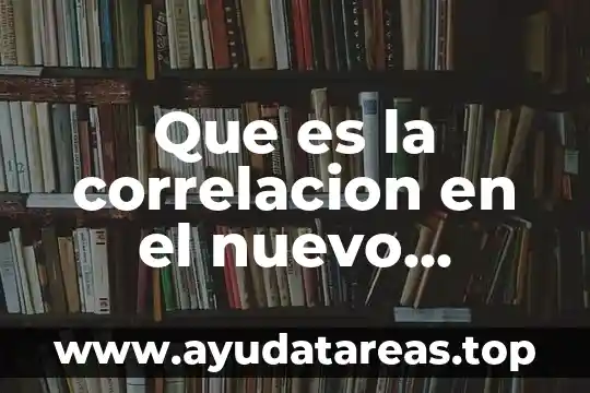 Qué es la correlación estadística y qué tipos existen 7 Que es la correlacion en el nuevo modelo