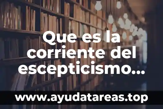 Que es corriente literaria o movimientos tipos 5 Que es la corriente del escepticismo ejemplos