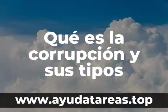 Que es la corrupcion articulos 7 Qué es la corrupción y sus tipos