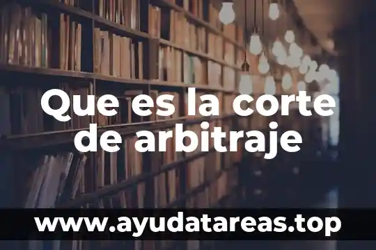 Que es el arbitraje habilidades directivas 5 Que es la corte de arbitraje