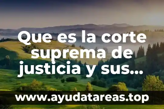 Qué es y cómo funciona la Suprema Corte de Justicia 4 Que es la corte suprema de justicia y sus atribuciones