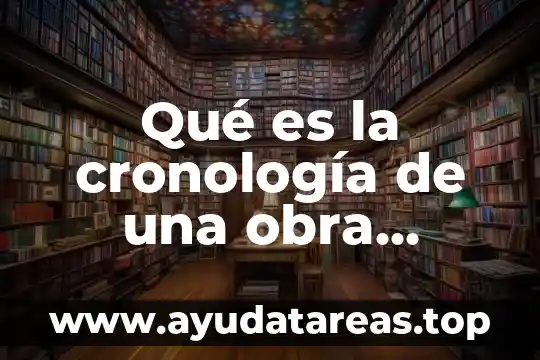 Qué es la cronología de una obra literaria