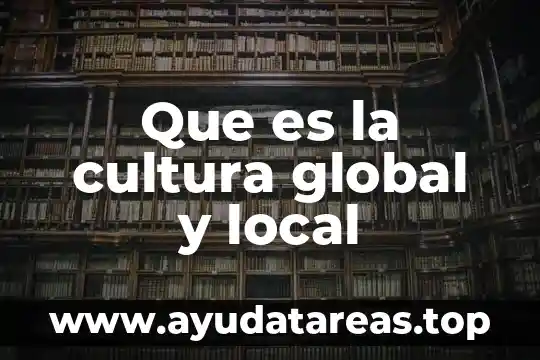 Qué es el distrito local significado 7 Que es la cultura global y local