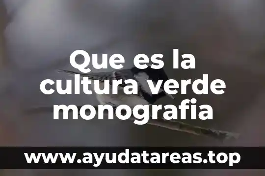 Que es la cultura verde monografia