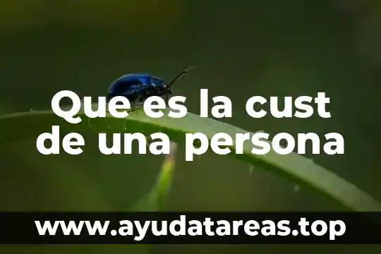 Que es la cust de una persona