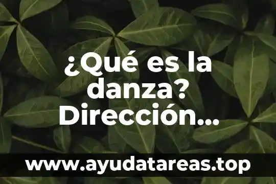 ¿Qué es la danza? Dirección, definición, baile