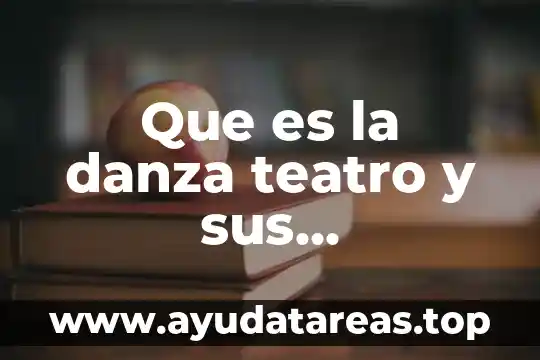 Que es la danza teatro y sus caracteristicas