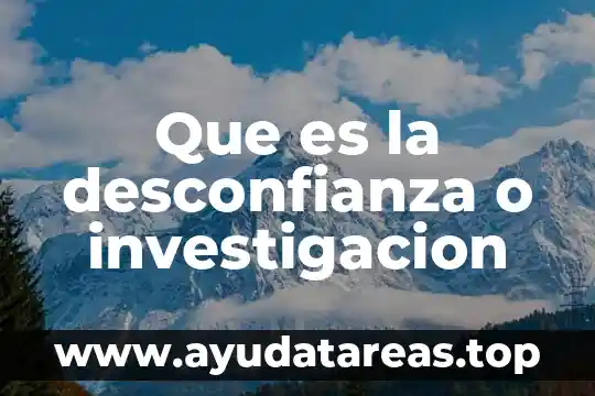 Que es el objeto de la investigacion en una monografia 8 Que es la desconfianza o investigacion