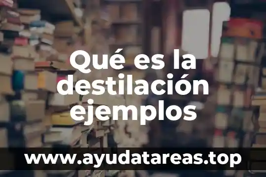 Que es un nombre comun y ejemplos 5 Qué es la destilación ejemplos